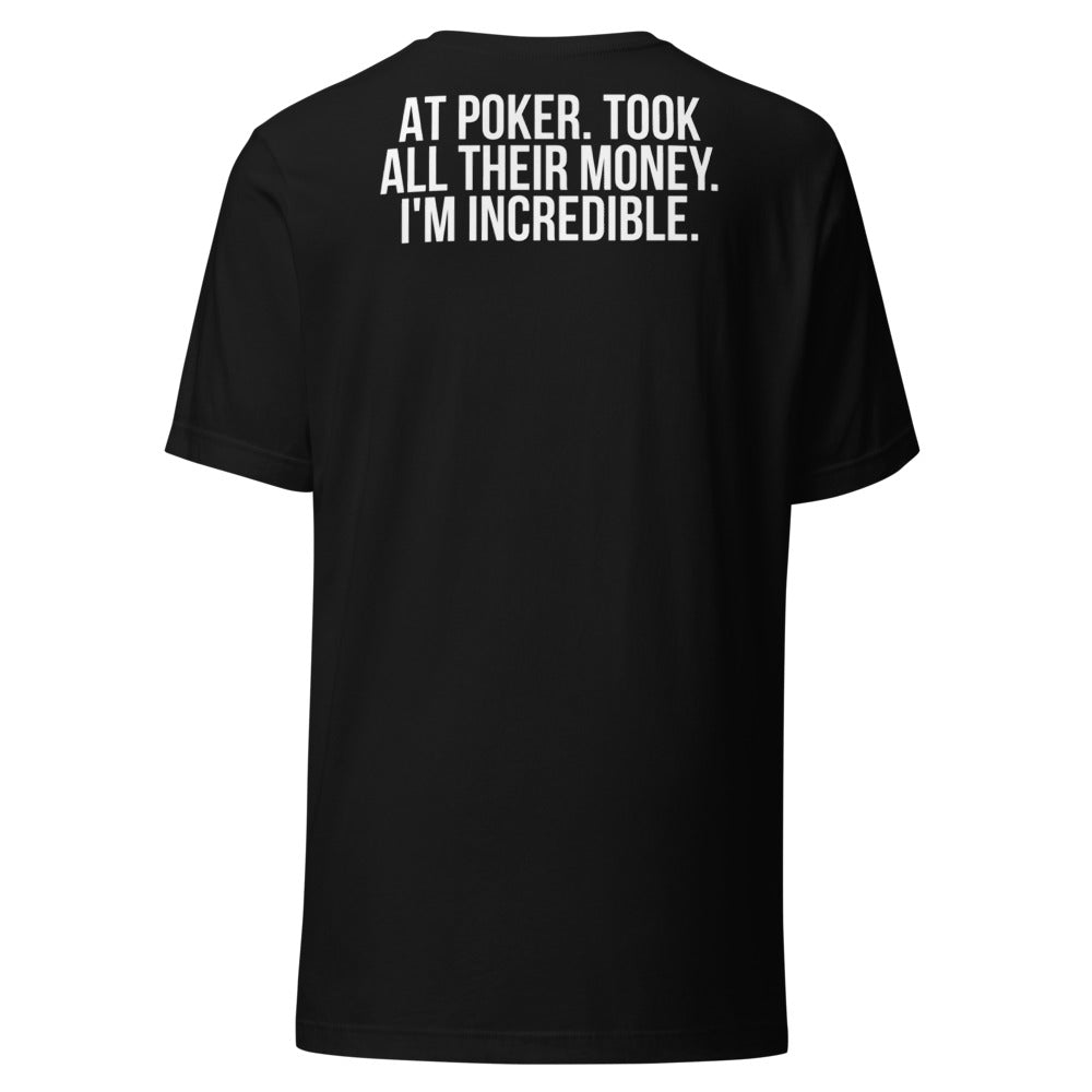 AT POKER. TOOK ALL THEIR MONEY. I'M INCREDIBLE. – Dare Tee Club back