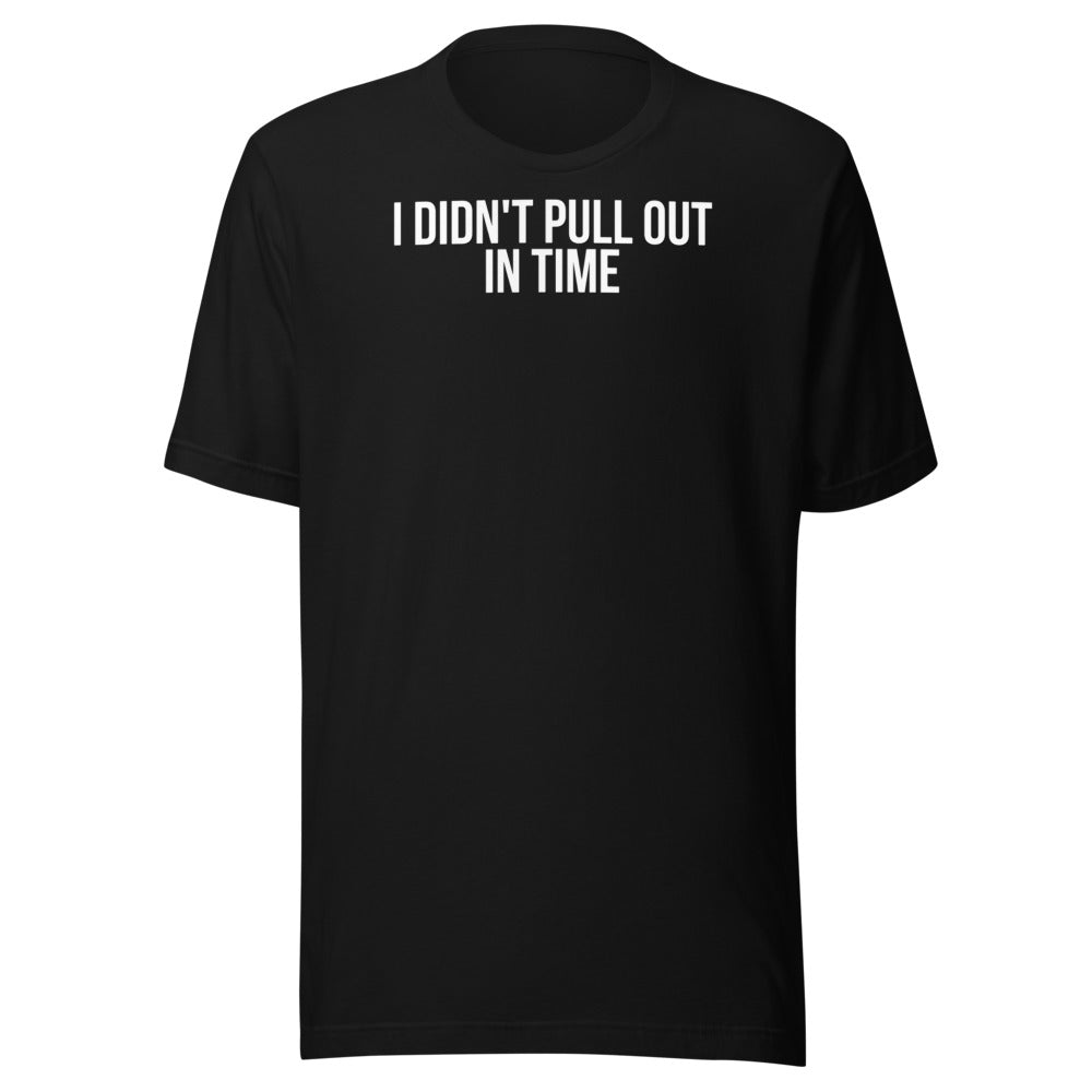 I DIDN'T PULL OUT IN TIME – Dare Tee Club front
