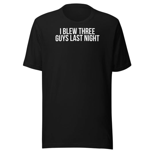 I BLEW THREE GUYS LAST NIGHT – Dare Tee Club front